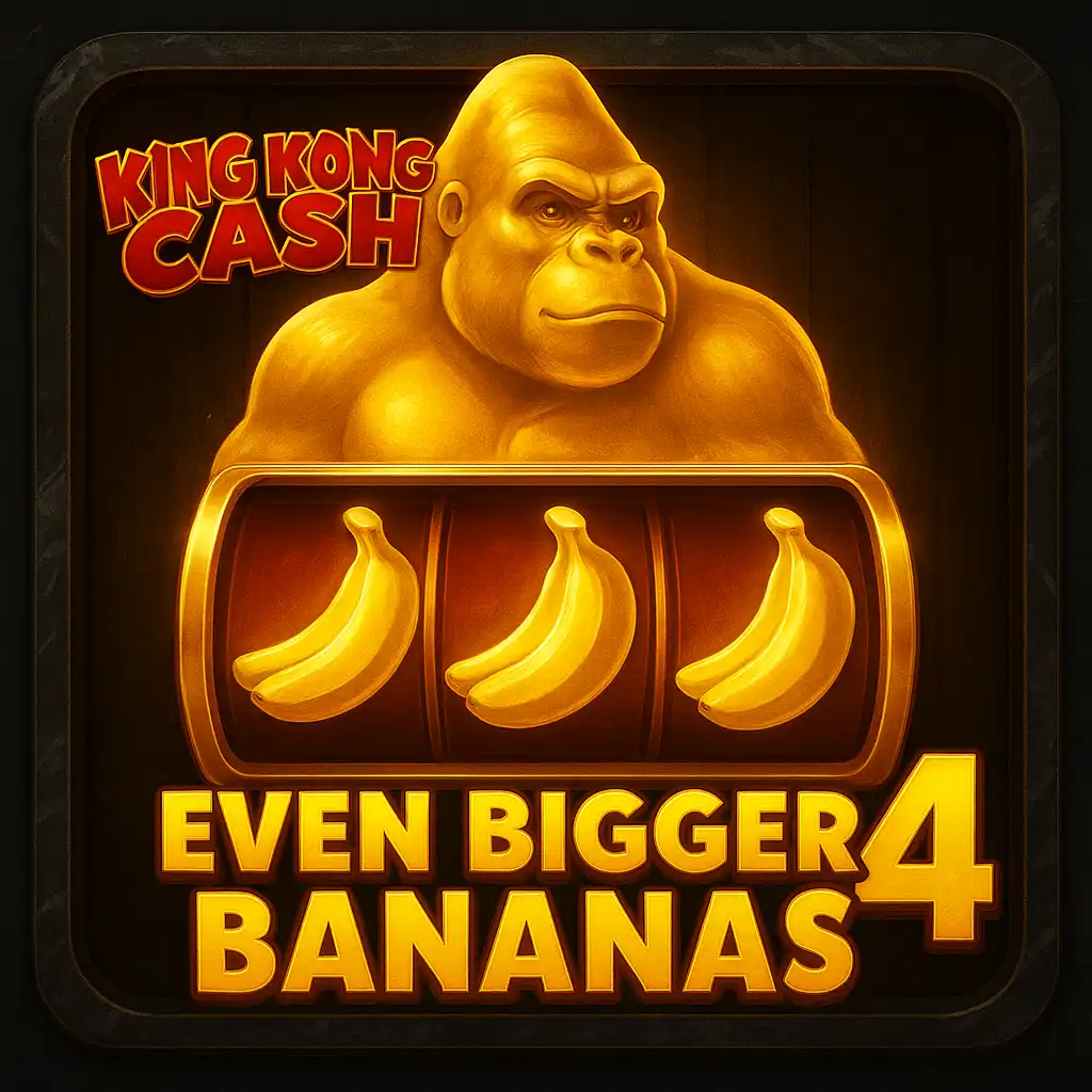 King Kong Cash Even Bigger Bananas 4
